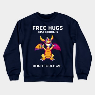 Free Baby Dragon Hugs - Just Kidding - Don't Touch Me! Crewneck Sweatshirt